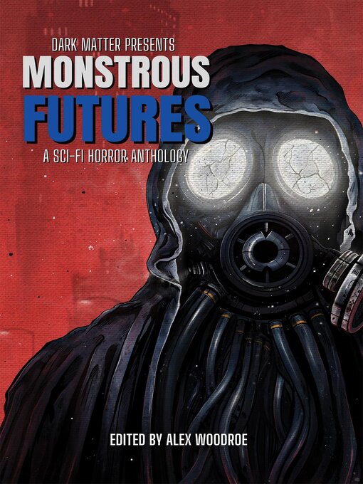 Title details for Dark Matter Presents Monstrous Futures by Alex Woodroe - Available